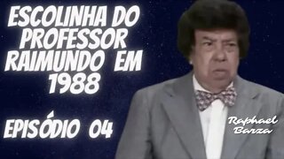 ESCOLINHA DO PROFESSOR RAIMUNDO EM 1988. EP. 04