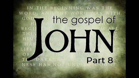 Gospel of John, Part 8