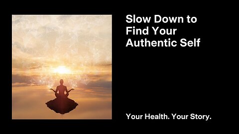 Slow Down to Find Your Authentic Self