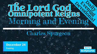 December 24 Evening Devotional | The Lord God Omnipotent Reigns | Morning & Evening by C.H. Spurgeon