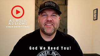 God We Need You! | AS BOLD AS LIONS DEVOTIONAL | February 24, 2023