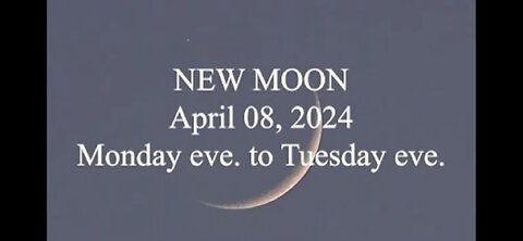 NEW MOON April 8th, 2024 Monday Eve to Tuesday Eve