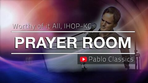 Worthy of it All - Kansas City, IHOP-KC Prayer Room (Back in 2012, Pablo Pérez with the FMA Team)