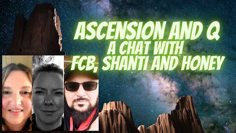 Q and Ascension with FCB, Honey, and Shanti