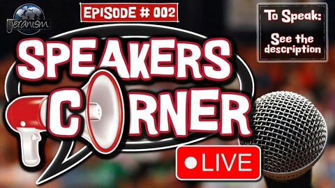 Speakers Corner! A Chance For YOU To Say Anything! - Episode 2 - 7/14/22 (see description to join)