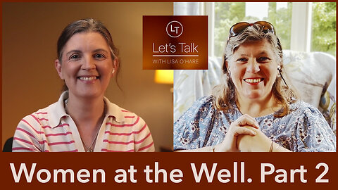 Women at the Well. Part 2 - Dignity of Woman- With Therese McCrystal - Let's Talk (Theme 6, Ep 2)