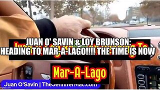 JUAN O' SAVIN & LOY BRUNSON: HEADING TO MAR-A-LAGO!!!! THE TIME IS NOW - TRUMP NEWS