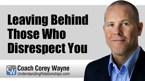 Leaving Behind Those Who Disrespect You