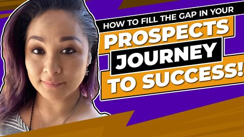 How To Fill The Gap In Your Prospects Journey To Success!