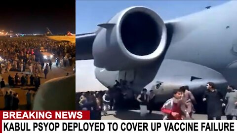 KABUL PSYOP DEPLOYED TO COVER UP VACCINE FAILURE - WELCOME TO PSYGONE