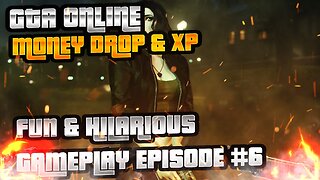 Gameplay #6: GTA Online Money Drop & XP Fun and Hilarious Moments