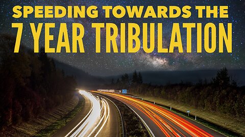 Speeding Towards The 7 Year Tribulation - Watchman River