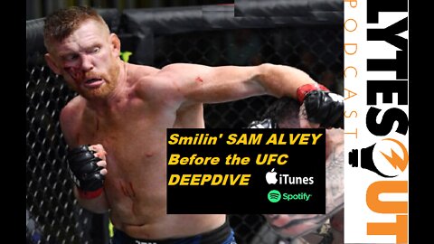 Smilin' Sam Alvey - Before The UFC DEEPDIVE (ep. 98)