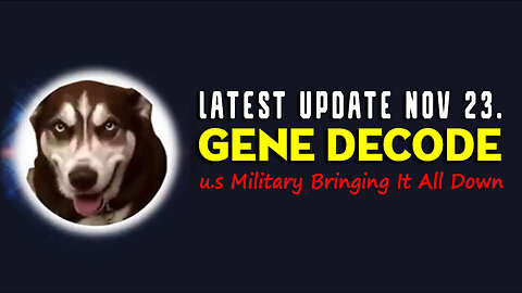 Gene Decode Latest Update Nov 23 > u.s Military Bringing it all Down
