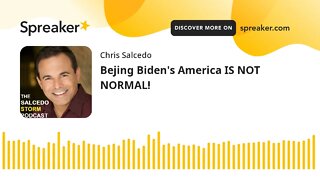 Bejing Biden's America IS NOT NORMAL!
