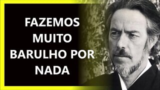 FAZEMOS MUITO BARULHO POR NADA, ALAN WATTS DUBLADO