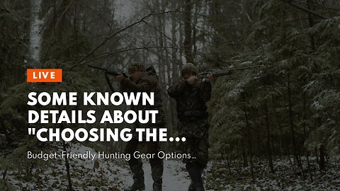 Some Known Details About "Choosing the Right Hunting Gear: Tips and Recommendations"