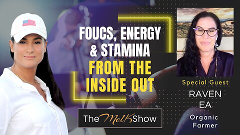 Mel K & Raven Ea | Focus, Energy & Stamina From the Inside Out | 8-5-23