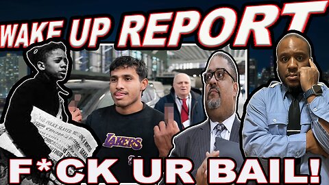 Woke DA (Alvin Bragg) Makes Excuses | Bail Reform Back Fires | Wake Up Report