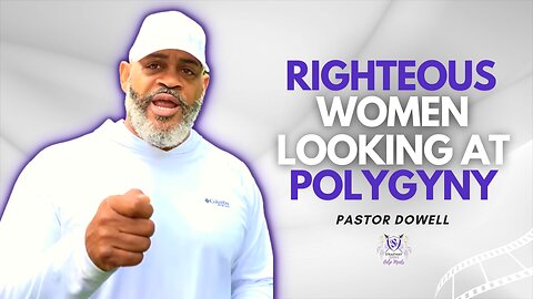 Righteous Women Are Looking at Polygyny | Shepherd Pastor Dowell