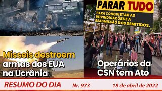 Mísseis destroem armas dos EUA na Ucrânia. Operários da CSN em ato - Resumo do Dia nº 973 - 18/04/22