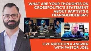 What Are Your Thoughts On CrossPolitic’s Statement About Baptists & Transgenderism? | Live Q&A w Pa