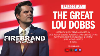 Episode 27: The Great Lou Dobbs – Firebrand with Matt Gaetz