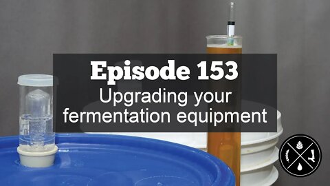 Upgrading your fermentation equipment -- Ep. 153