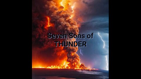 Seven Sons of Thunder that shall Come!