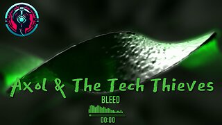 Axol & The Tech Thieves - Bleed