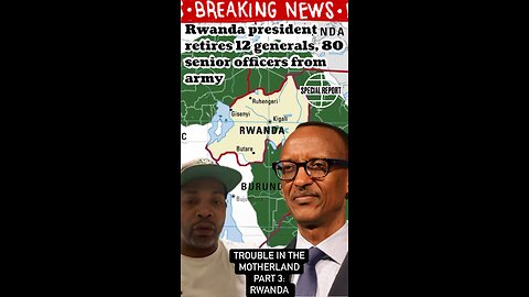 TROUBLE IN THE MOTHERLAND PART 3 : RWANDA