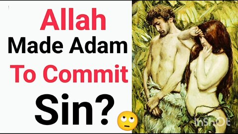 There Is No Free Will In Islam? Allah Made Adam To Commit Sin?