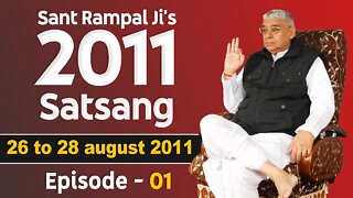 Sant Rampal Ji's 2011 Satsangs | 26 to 28 August 2011 HD | Episode - 01 | SATLOK ASHRAM