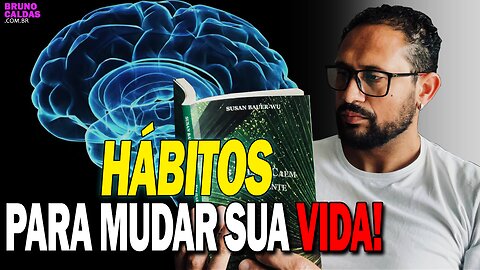 7 Hábitos para uma vida incrível | Psicólogo Bruno Caldas