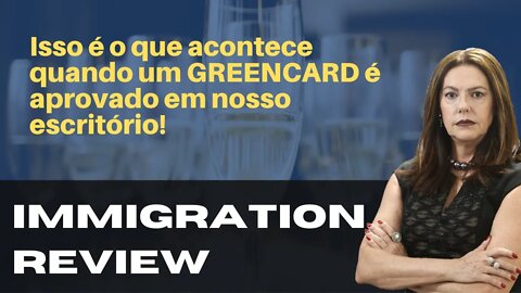 ISSO É O QUE ACONTECE QUANDO UM GREENCARD É APROVADO EM NOSSO ESCRITÓRIO! - IMMIGRATION REVIEW