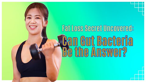 Fat Loss Secret Uncovered: Can Gut Bacteria Be the Answer?