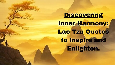Discovering Inner Harmony: Lao Tzu Quotes to Inspire and Enlighten.