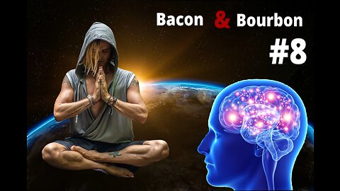Bacon and Bourbon #8 - Meditation and Metaphysics