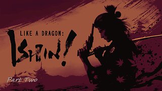 Like a Dragon: Ishin! (Part 2)