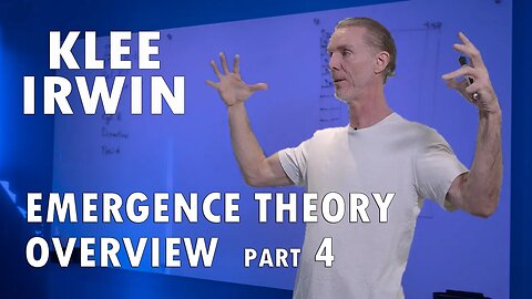 Klee Irwin - Emergence Theory Overview - Part 4 of 6