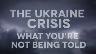 Ukraine - What You Are Not Being Told