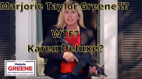 Marjorie Taylor Greene?!? Karen Deluxe.
