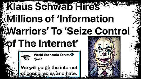 KLAUS SCHWAB HIRE MILLIONS OF 'INFORMATION WARRIORS' TO 'SEIZE CONTROL OF THE INTERNET'