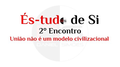 2° Encontro És-tudo de Si - União não é um modelo civilizacional