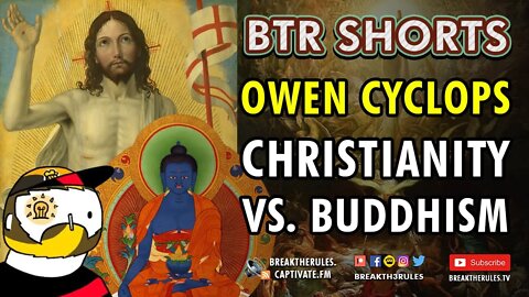 Owen Cyclops - Christianity VS Buddhism - On God, Morality, & Existence