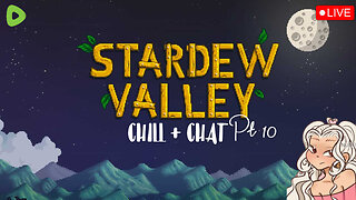 STARDEW VALLEY ~ CHILL + CHAT Pt.10 <3