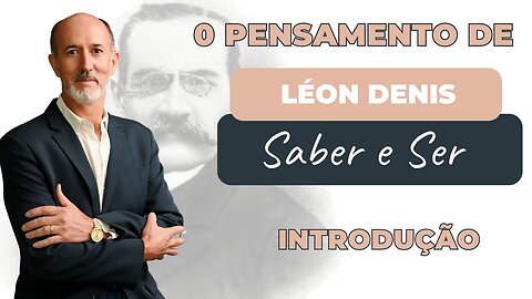 O PENSAMENTO DE LÉON DENIS - Parte 1