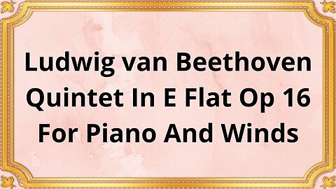 Ludwig van Beethoven Quintet In E Flat Op 16, For Piano And Winds