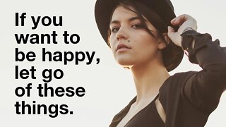 10 Things You Need To Let Go Of To Be Happy