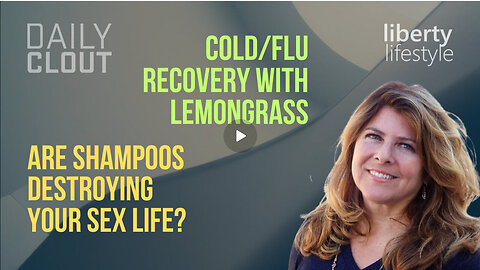 MUST WATCH: "Recover from Colds/Flu with Lemongrass? Are Shampoos Destroying Your Sex Life?"